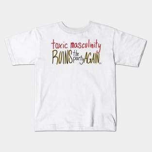 Toxic Masculinity Ruins the Party Again Kids T-Shirt